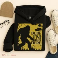 Dude I'm Right Here I Bigfoot Sasquatch Gift Hoodie thumb 4