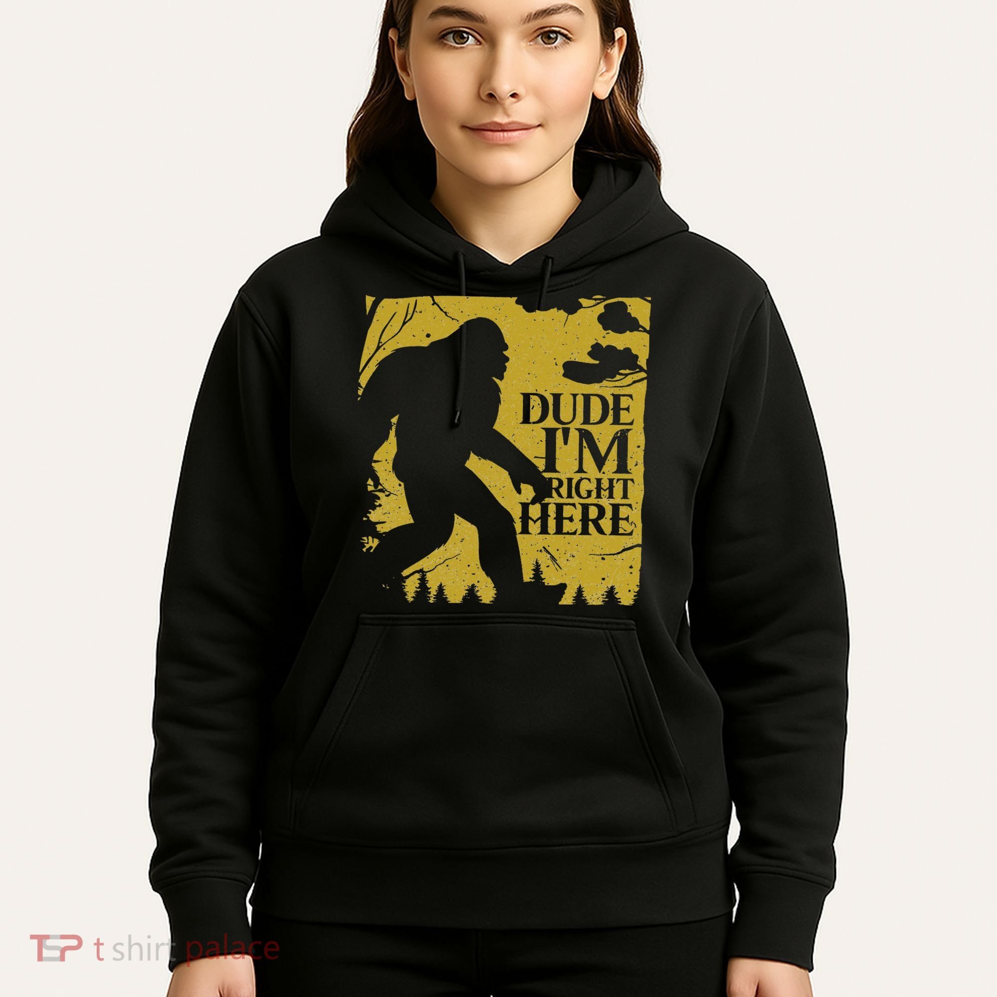 Dude I'm Right Here I Bigfoot Sasquatch Gift Hoodie