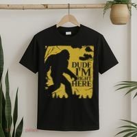 Dude I'm Right Here I Bigfoot Sasquatch Gift T-Shirt thumb 2
