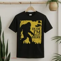 Dude I'm Right Here I Bigfoot Sasquatch Gift T-Shirt thumb 2