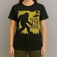 Dude I'm Right Here I Bigfoot Sasquatch Gift T-Shirt thumb 4