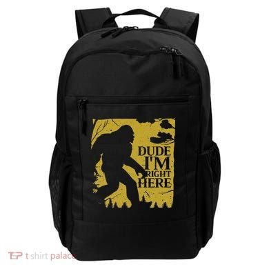 Dude I'm Right Here I Bigfoot Sasquatch Gift Backpack