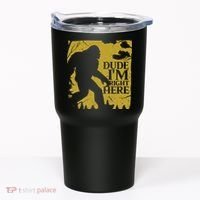 Dude I'm Right Here I Bigfoot Sasquatch Gift Tumbler thumb 0
