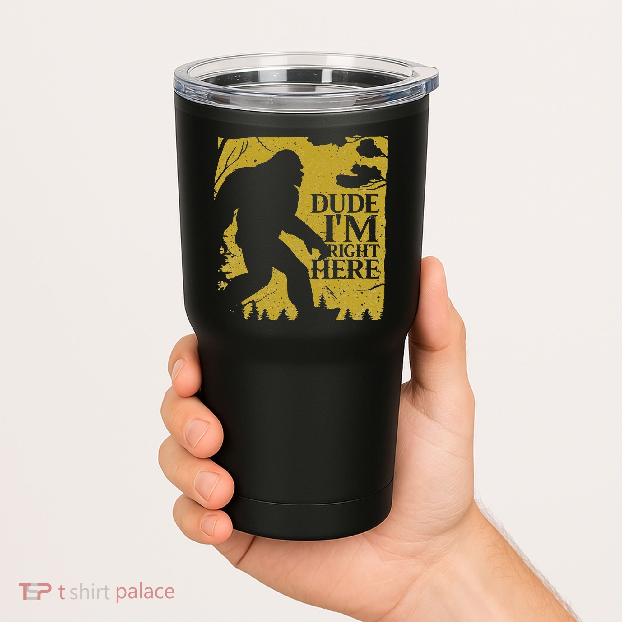 Dude I'm Right Here I Bigfoot Sasquatch Gift Tumbler