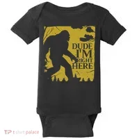 Dude I'm Right Here I Bigfoot Sasquatch Gift Baby Bodysuit thumb 0