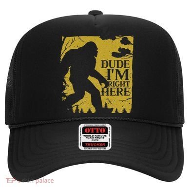 Dude I'm Right Here I Bigfoot Sasquatch Gift Hat