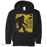 Dude I'm Right Here I Bigfoot Sasquatch Gift Toddler Hoodie thumb 0