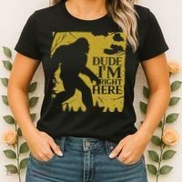 Dude I'm Right Here I Bigfoot Sasquatch Gift Women's T-Shirt thumb 2