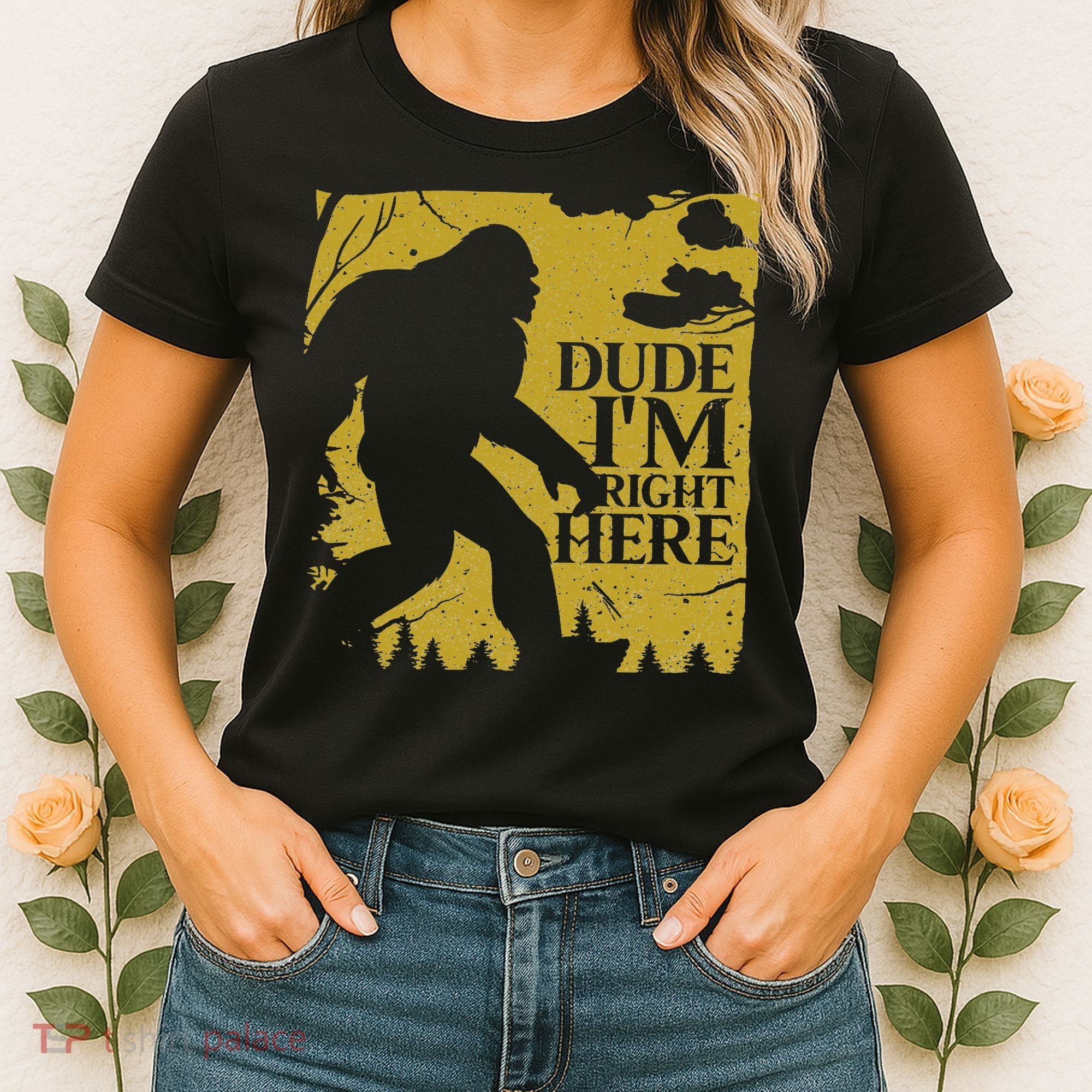 Dude I'm Right Here I Bigfoot Sasquatch Gift Women's T-Shirt