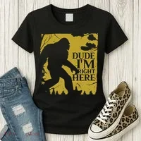 Dude I'm Right Here I Bigfoot Sasquatch Gift Women's T-Shirt thumb 3