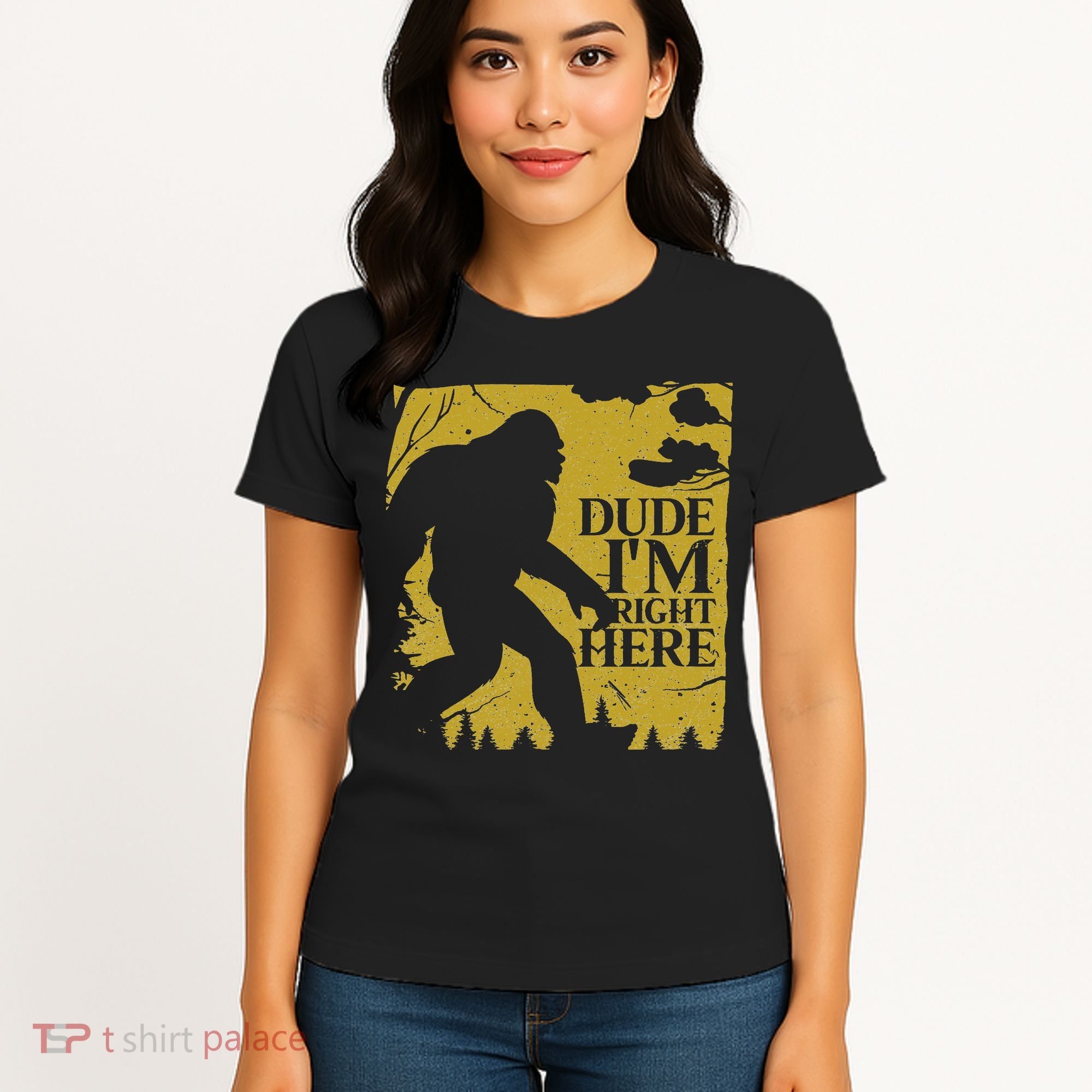Dude I'm Right Here I Bigfoot Sasquatch Gift Women's T-Shirt