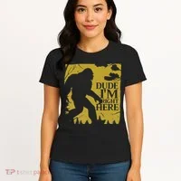 Dude I'm Right Here I Bigfoot Sasquatch Gift Women's T-Shirt thumb 4