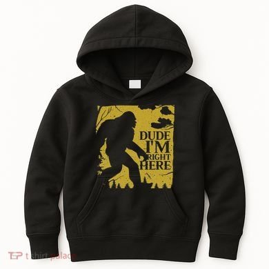 Dude I'm Right Here I Bigfoot Sasquatch Gift Kids Hoodie