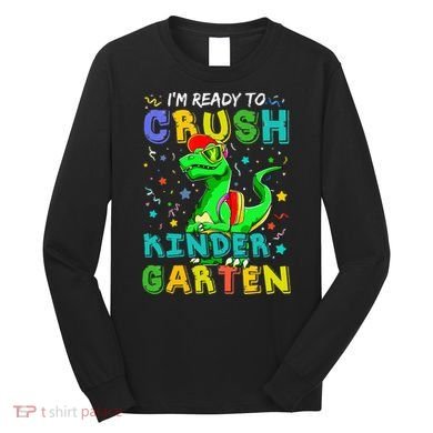 Dinosaur I'm Ready To Crush Kindergarten Back To School Long Sleeve Shirt