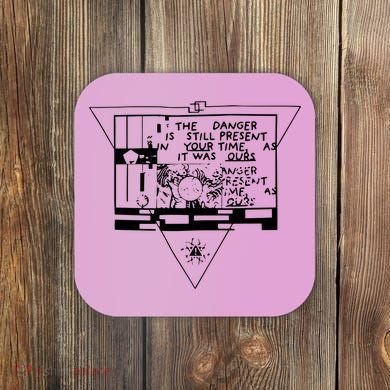 Danger Is Still Present Your Time As It Was Ours Coaster