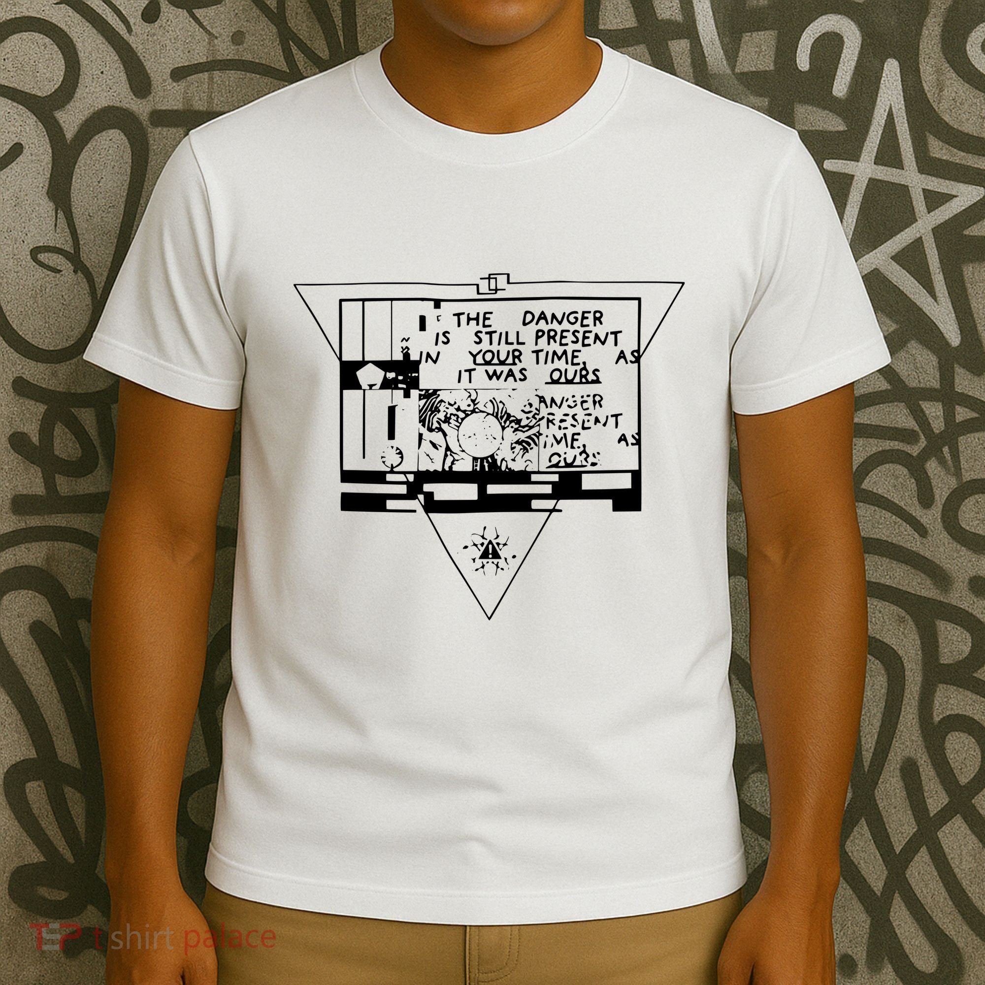 Danger Is Still Present Your Time As It Was Ours T-Shirt