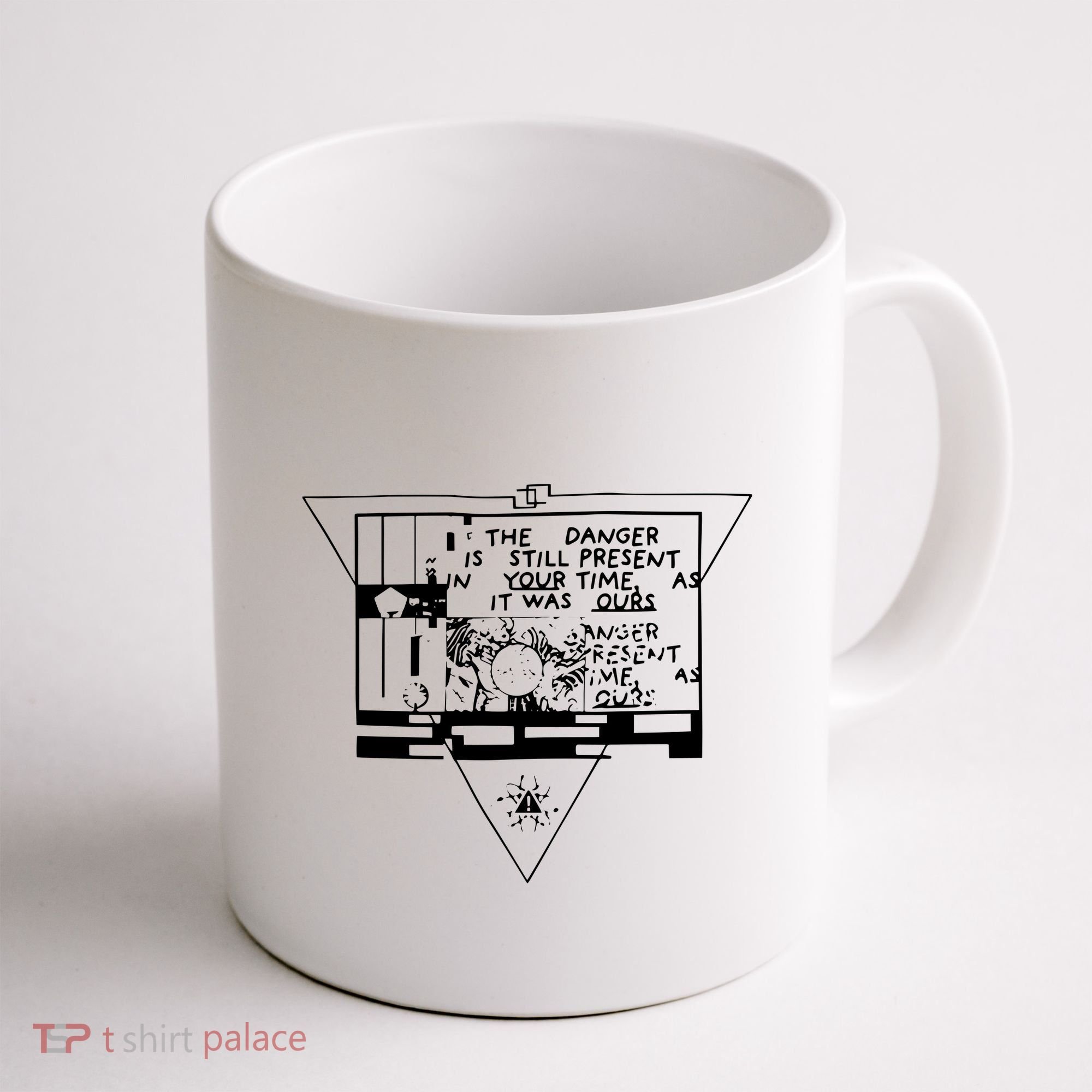 Danger Is Still Present Your Time As It Was Ours Coffee Mug