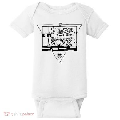 Danger Is Still Present Your Time As It Was Ours Baby Bodysuit