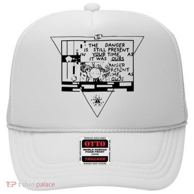 Danger Is Still Present Your Time As It Was Ours Hat