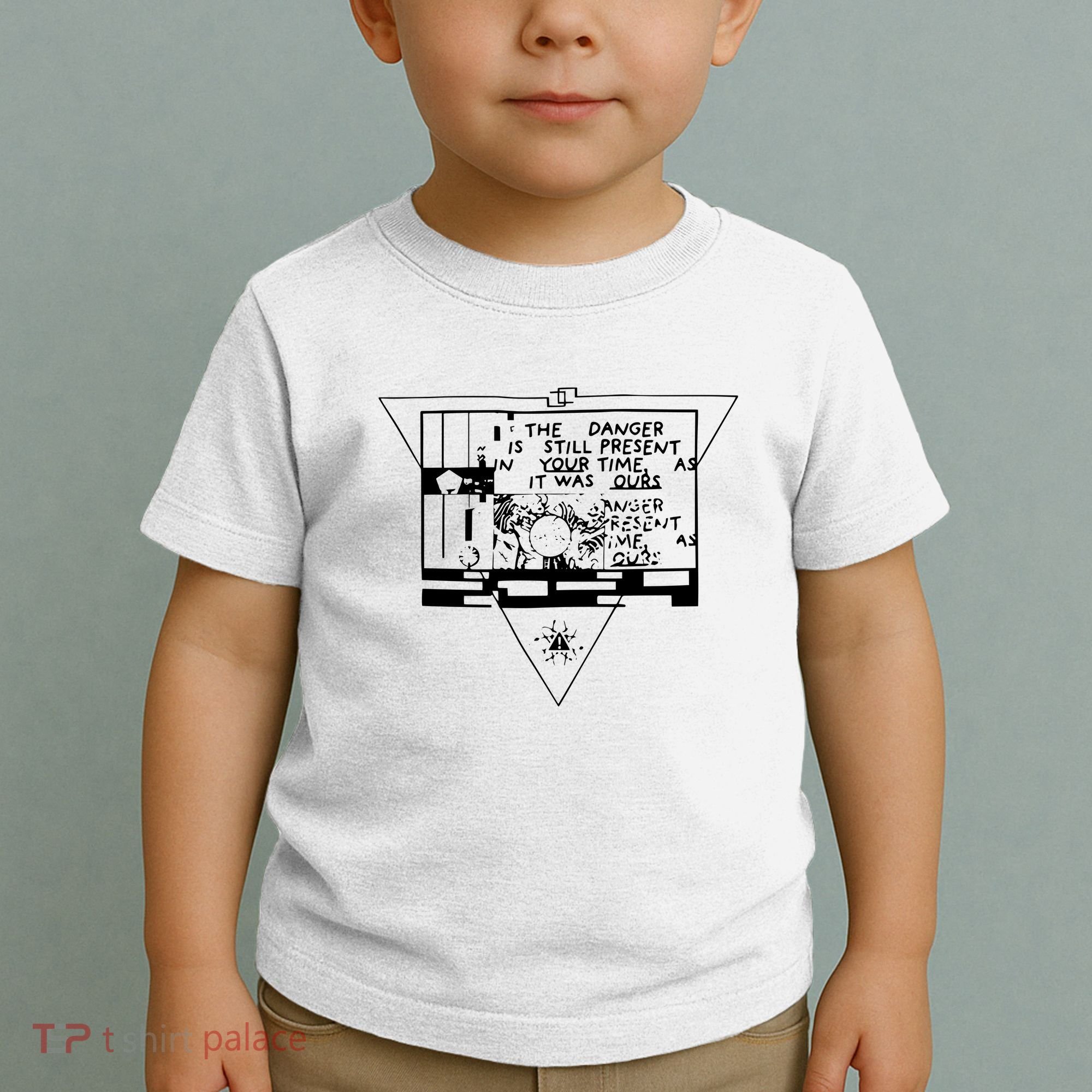 Danger Is Still Present Your Time As It Was Ours Toddler T-Shirt