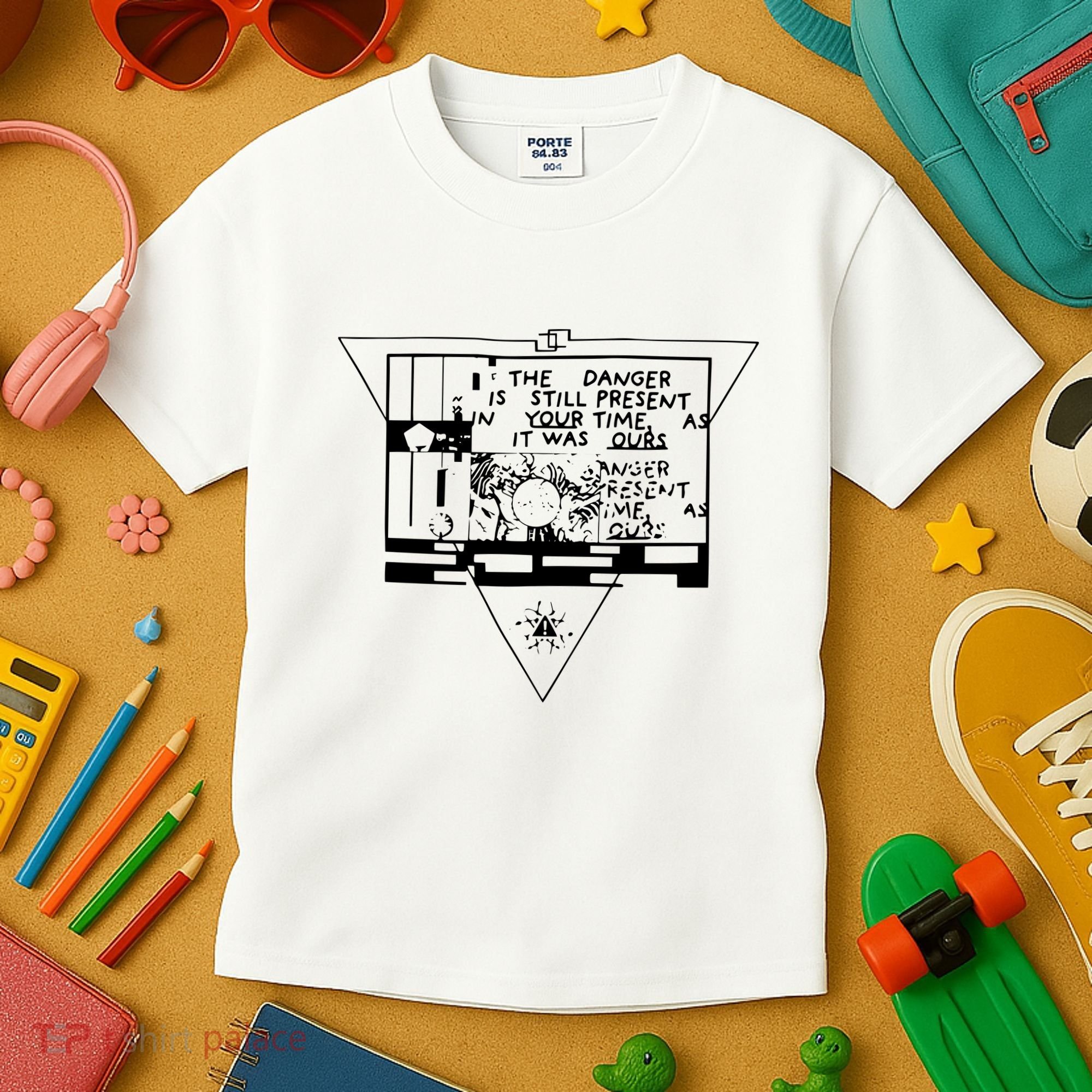 Danger Is Still Present Your Time As It Was Ours Kids T-Shirt