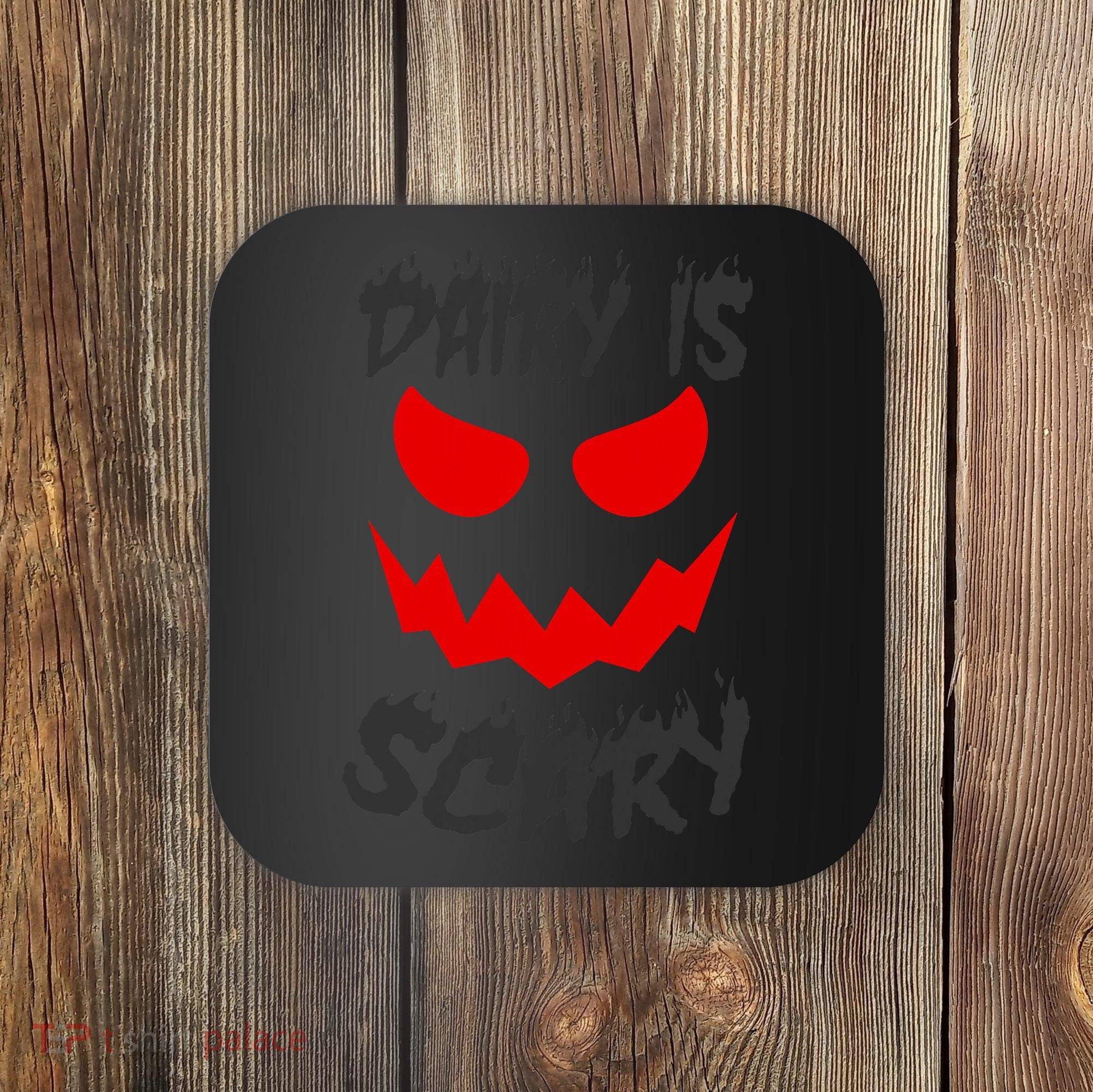 Dairy Is Scary Halloween Scary Face Horror Coaster