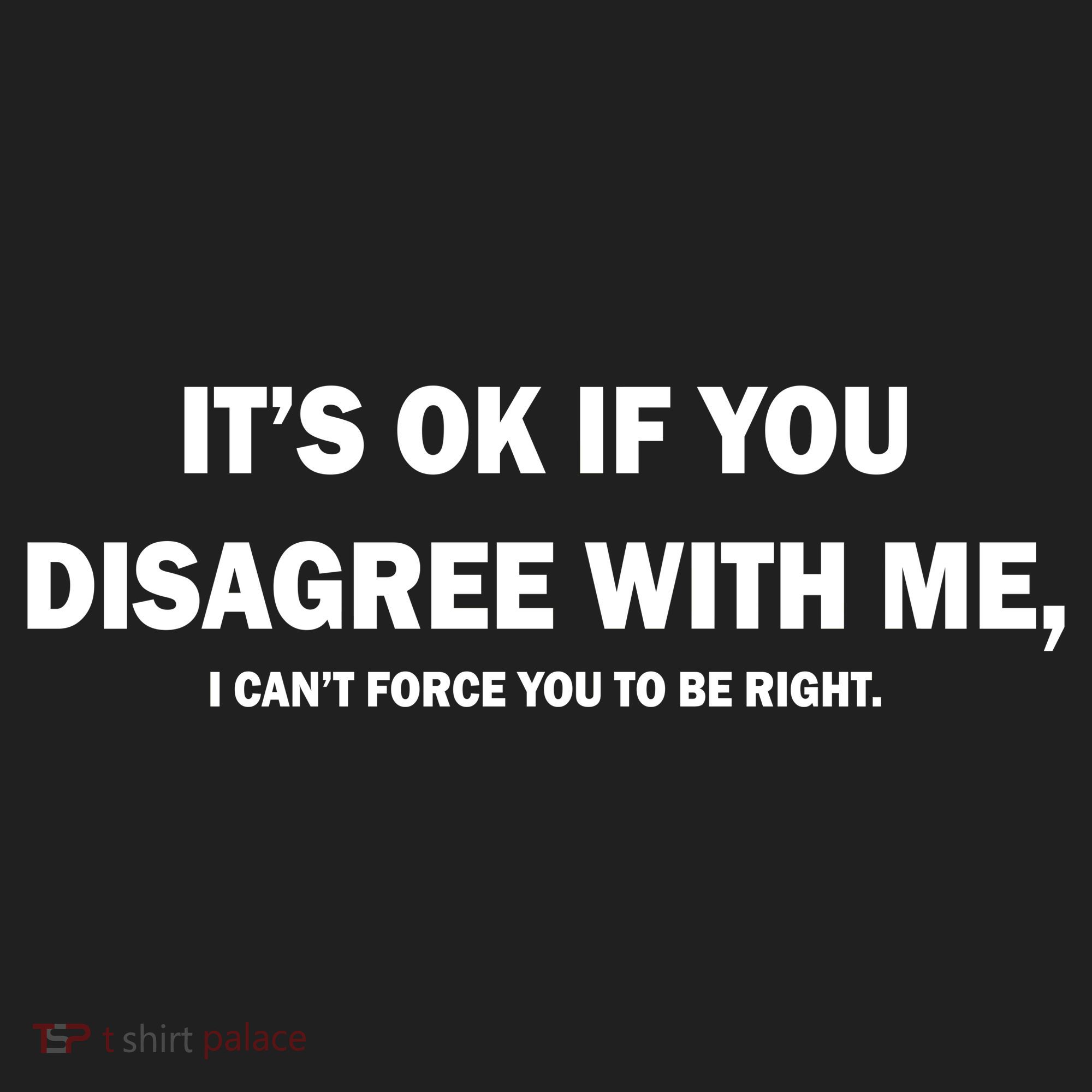 Disagree With Me Can't Force You To Be Right Tumbler