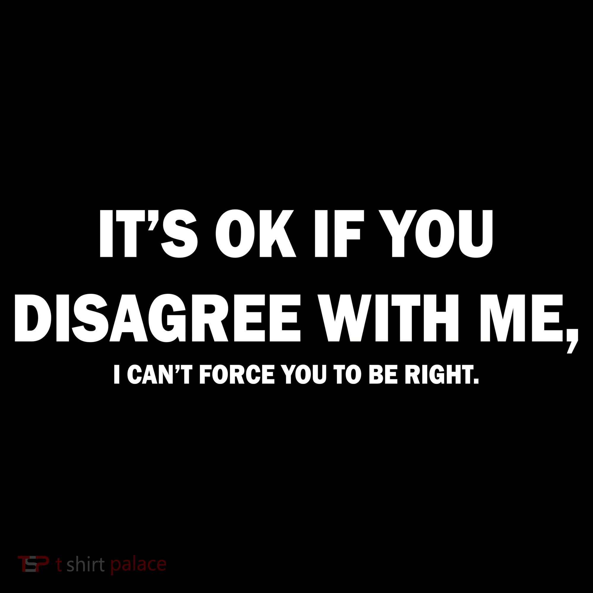 Disagree With Me Can't Force You To Be Right Ornament