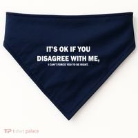 Disagree With Me Can't Force You To Be Right USA-Made Doggie Bandana thumb 0