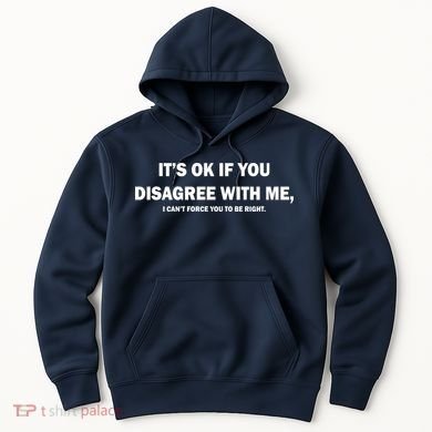 Disagree With Me Can't Force You To Be Right Hoodie