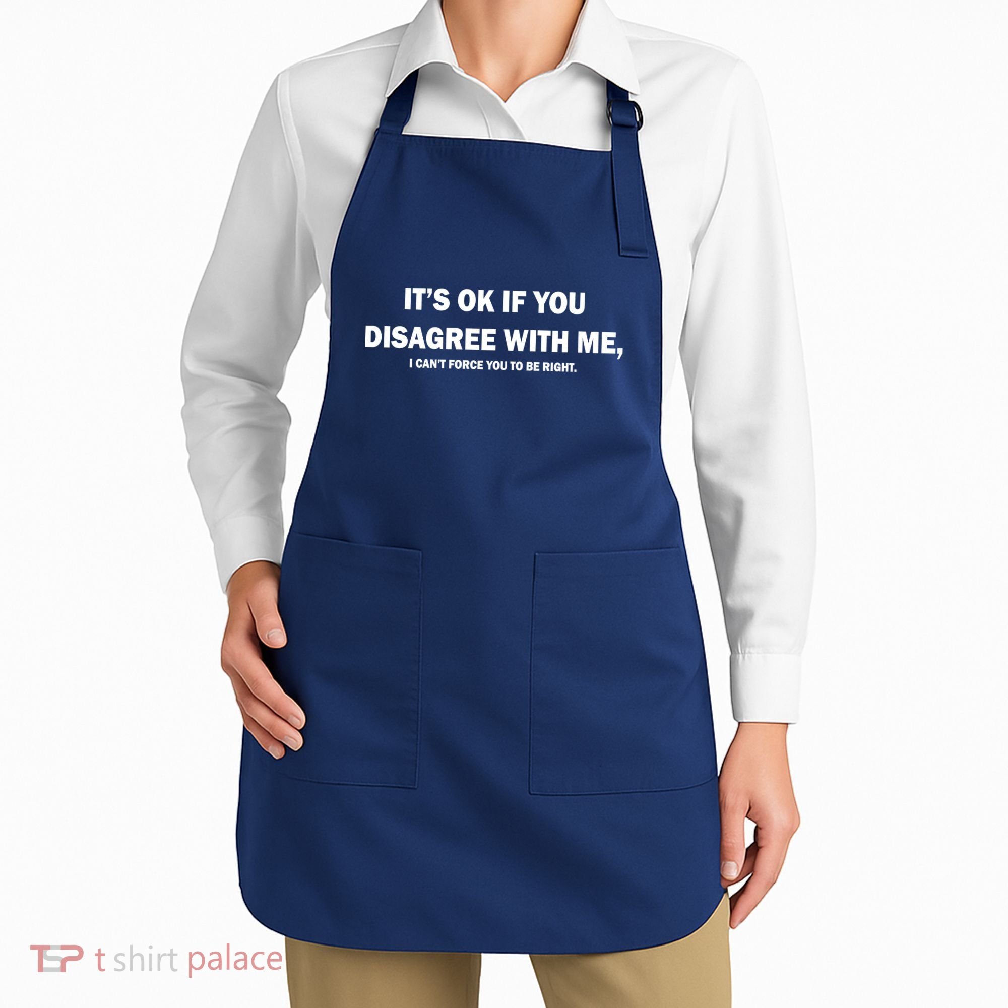 Disagree With Me Can't Force You To Be Right Apron