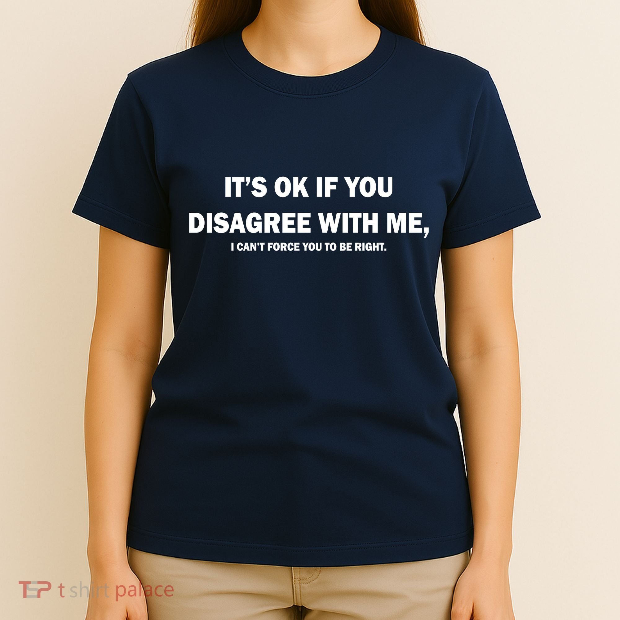 Disagree With Me Can't Force You To Be Right T-Shirt