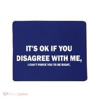 Disagree With Me Can't Force You To Be Right Mousepad thumb 0