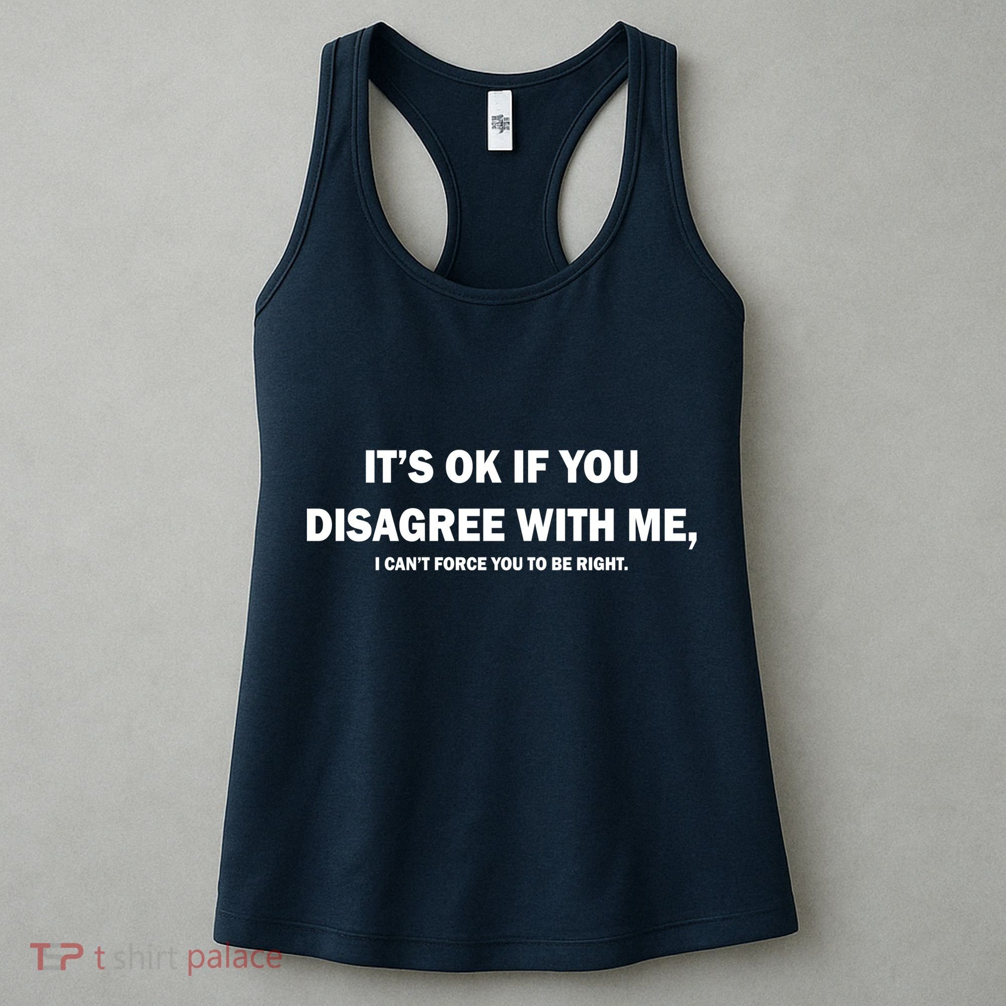 Disagree With Me Can't Force You To Be Right Women's Tank Top