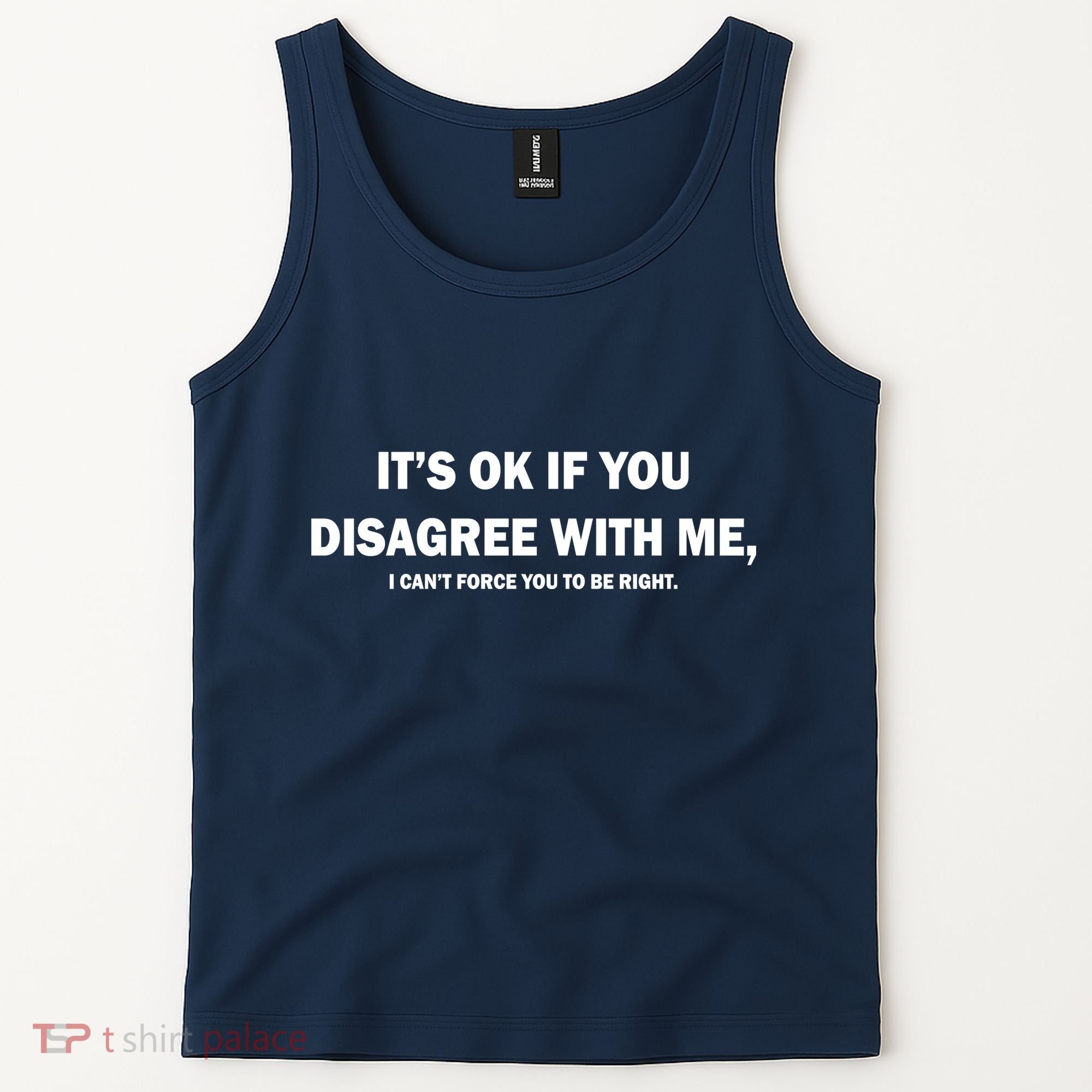 Disagree With Me Can't Force You To Be Right Tank Top
