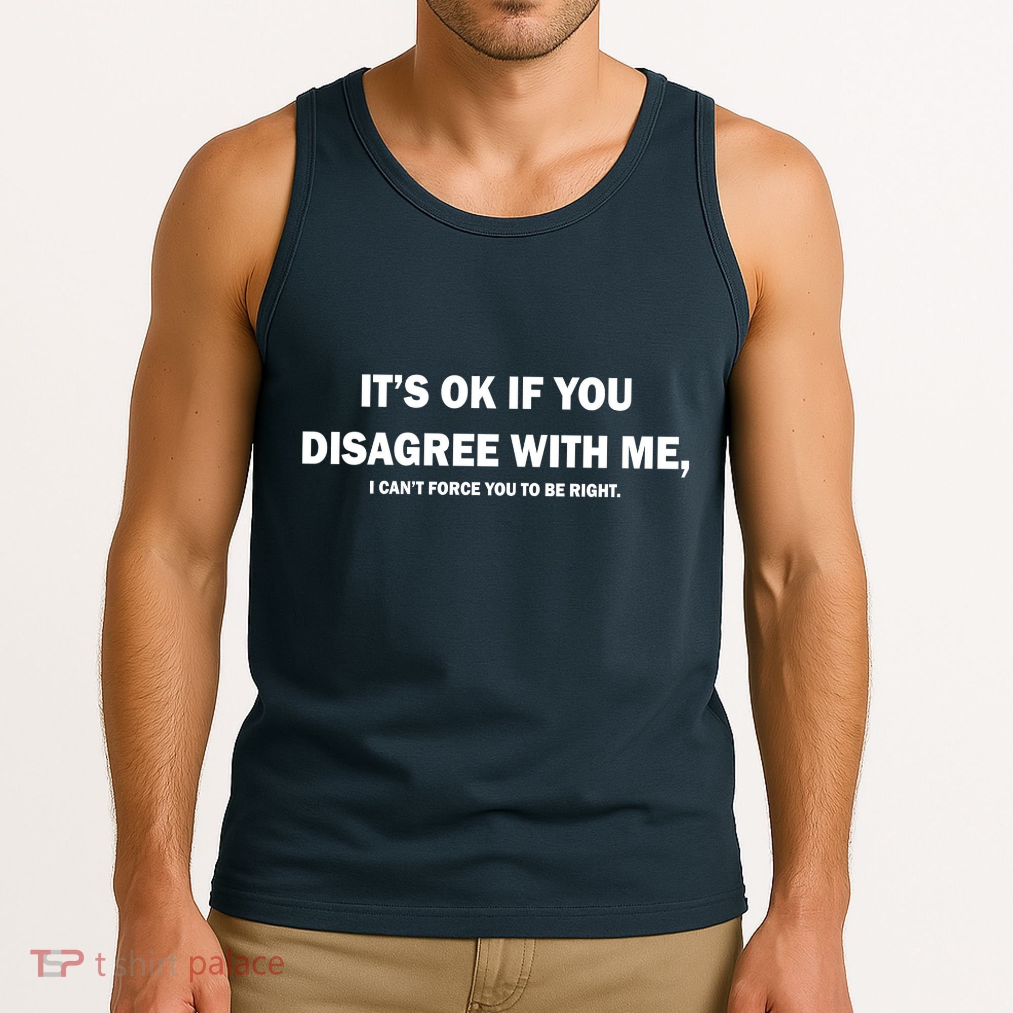 Disagree With Me Can't Force You To Be Right Tank Top