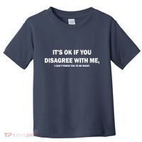 Disagree With Me Can't Force You To Be Right Toddler T-Shirt thumb 0