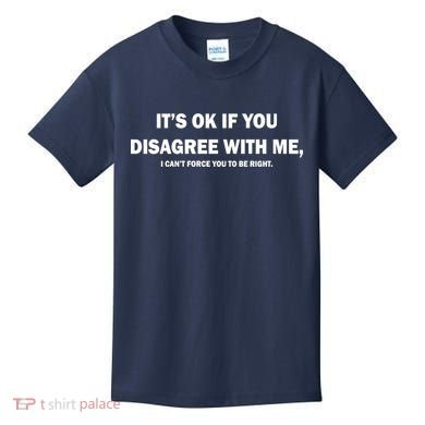 Disagree With Me Can't Force You To Be Right Kids T-Shirt