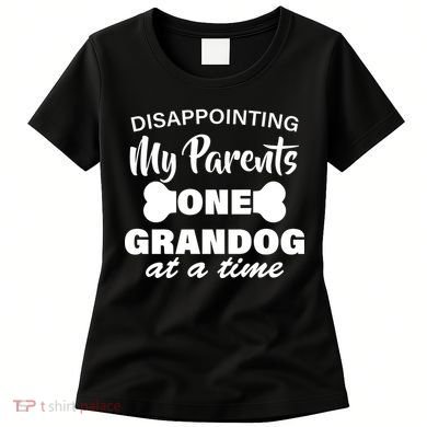 Disappointing My Parents One Grandog At A Time Women's T-Shirt