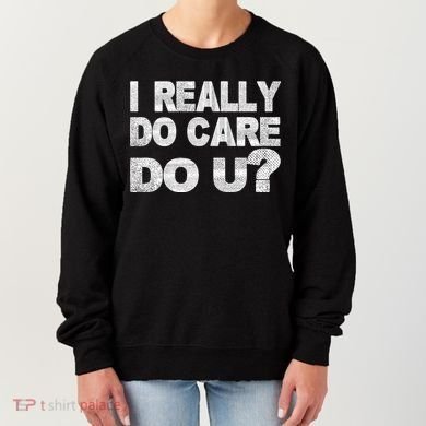 Distress I Really Do Care Do You Women's Sweatshirt