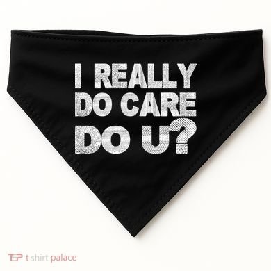Distress I Really Do Care Do You USA-Made Doggie Bandana