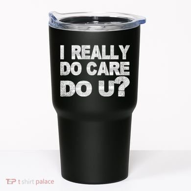 Distress I Really Do Care Do You Tumbler