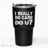 Distress I Really Do Care Do You Tumbler thumb 0