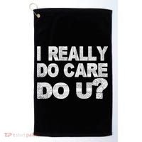 Distress I Really Do Care Do You Golf Towel thumb 0