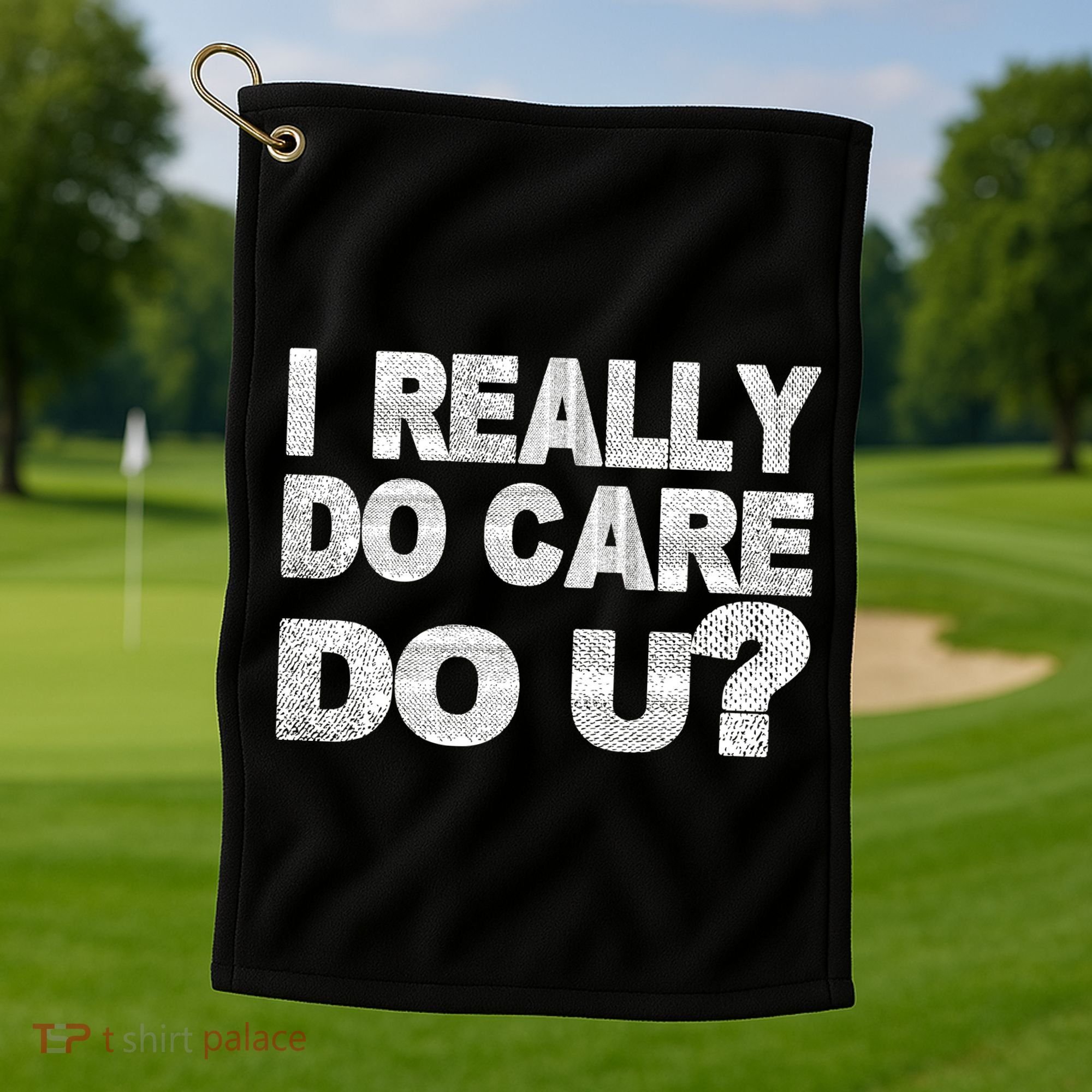 Distress I Really Do Care Do You Golf Towel