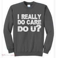 Distress I Really Do Care Do You Sweatshirt thumb 0