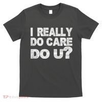 Distress I Really Do Care Do You T-Shirt thumb 0
