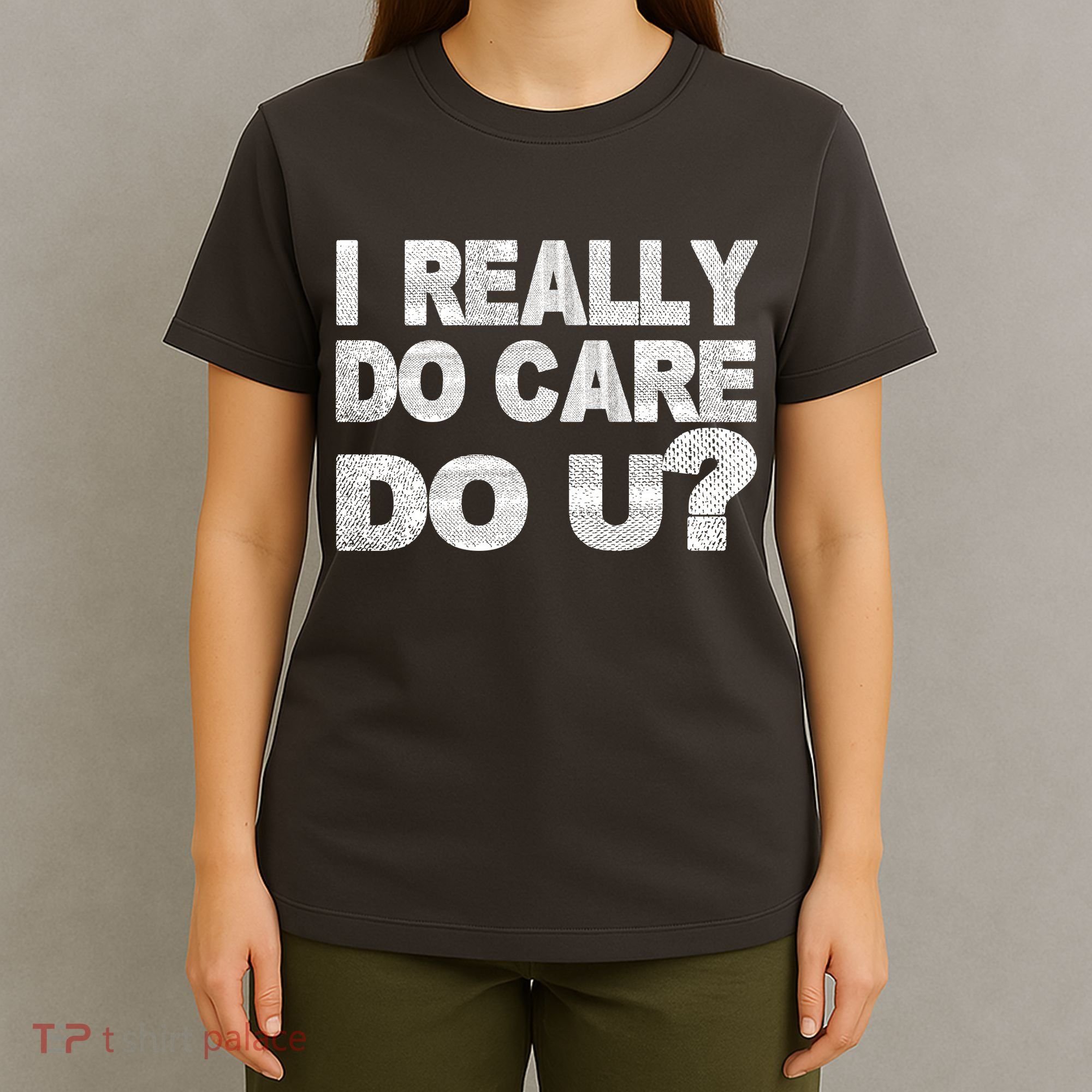 Distress I Really Do Care Do You T-Shirt