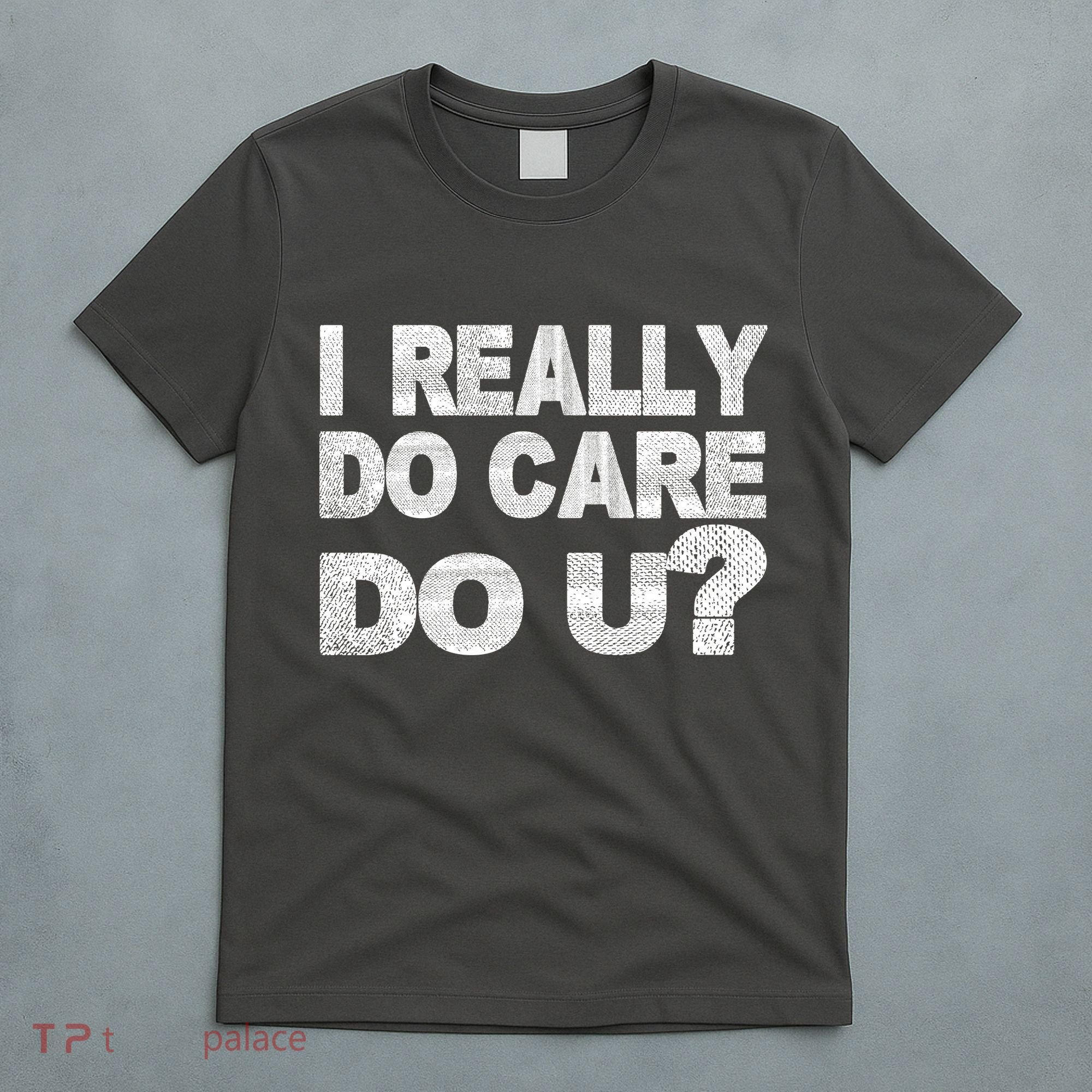 Distress I Really Do Care Do You T-Shirt