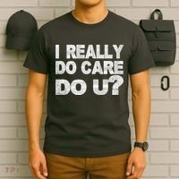 Distress I Really Do Care Do You T-Shirt thumb 6